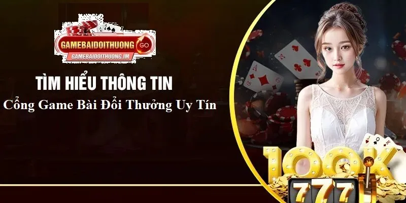 cac cong game bai doi thuong uy tin Các cổng Game Bài Đổi Thưởng Uy Tín