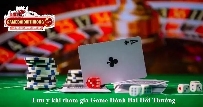 Lưu ý khi tham gia game bài đổi thưởng