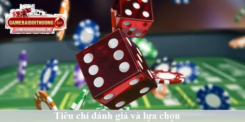 Tiêu chí đánh giá và lựa chọn Game Tài Xỉu
