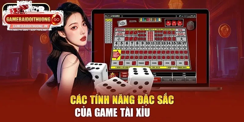 Tính năng đặc sắc của Game Tài Xỉu