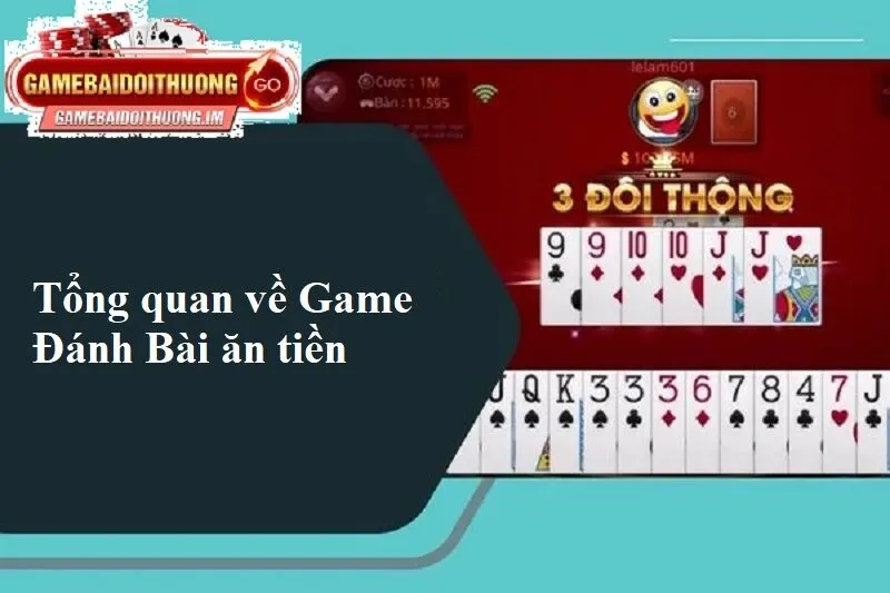 Tổng quan về Game Đánh Bài ăn tiền