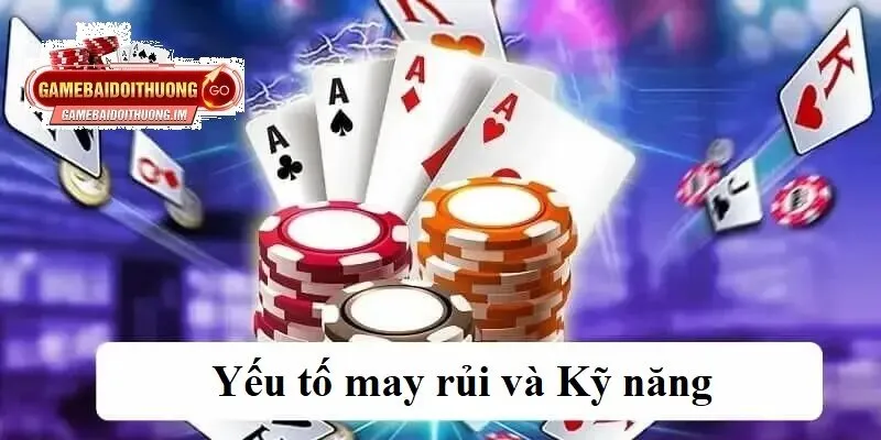 Yếu tố may rủi và Kỹ Năng chơi Sâm và đánh bài ăn tiền