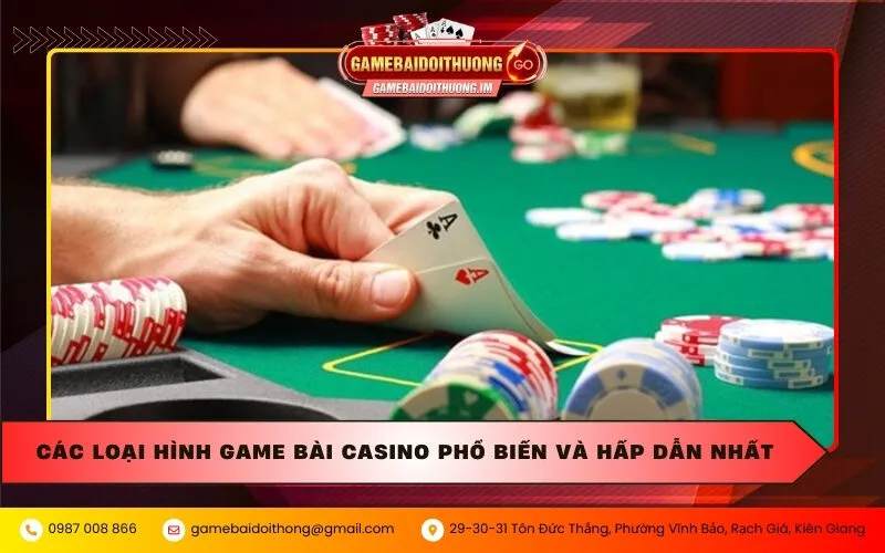 Các loại hình game bài casino phổ biến và hấp dẫn nhất