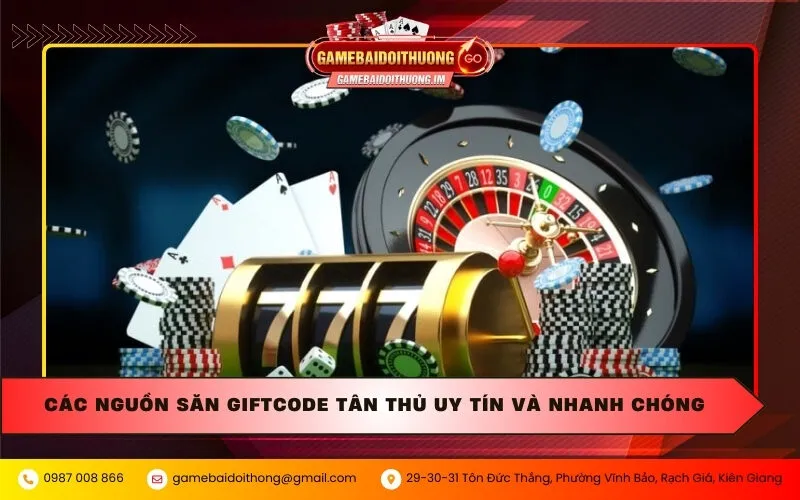 Các nguồn săn Giftcode tân thủ uy tín và nhanh chóng