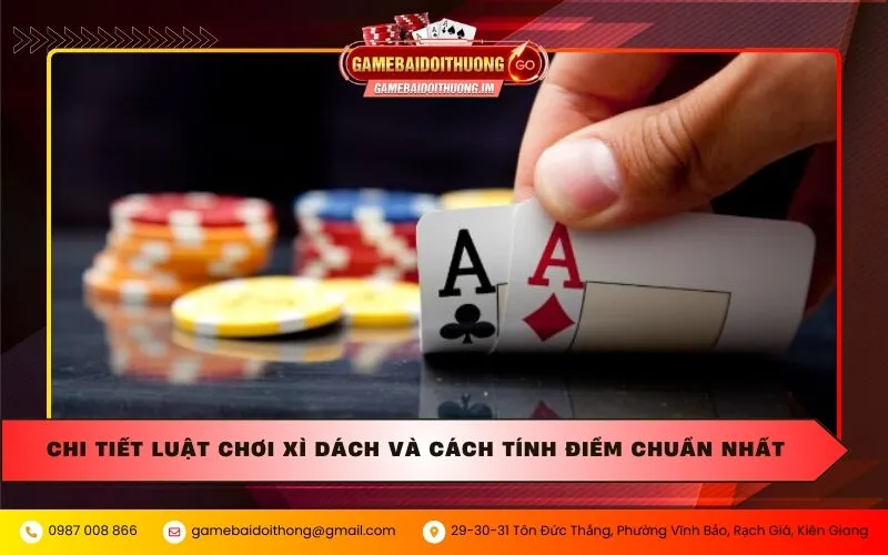 Chi tiết luật chơi xì dách và cách tính điểm chuẩn nhất