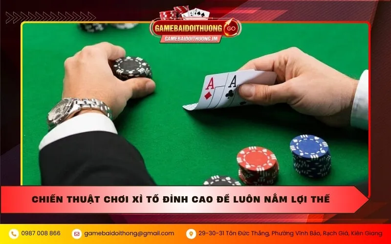 Chiến thuật chơi Xì tố đỉnh cao để luôn nắm lợi thế