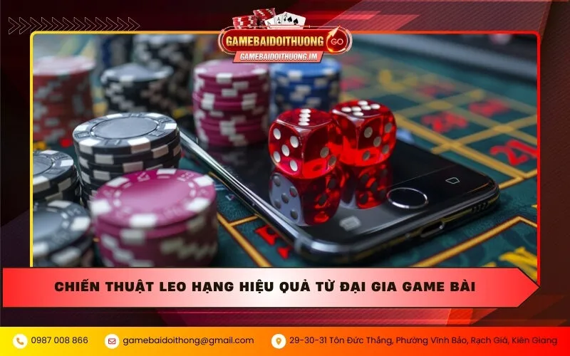 chien thuat leo hang hieu qua tu dai gia game bai Chiến thuật leo hạng hiệu quả từ đại gia game bài