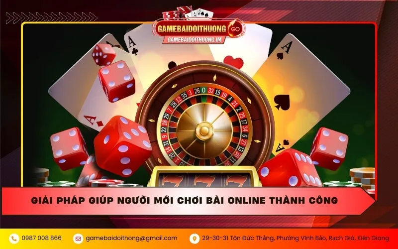 giai phap giup nguoi moi choi bai online thanh cong Giải pháp giúp người mới chơi bài online thành công
