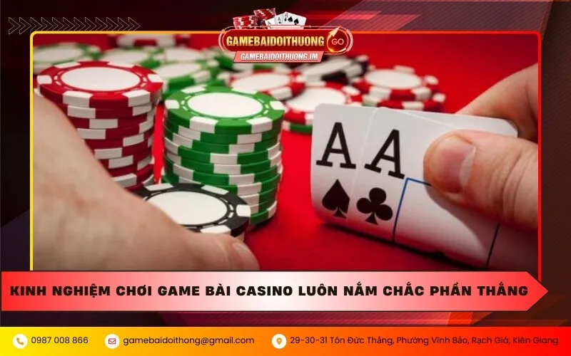 Kinh nghiệm chơi game bài casino luôn nắm chắc phần thắng