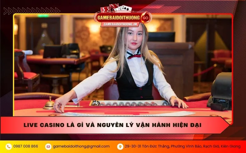 live casino la gi va nguyen ly van hanh hien dai Live Casino là gì và nguyên lý vận hành hiện đại