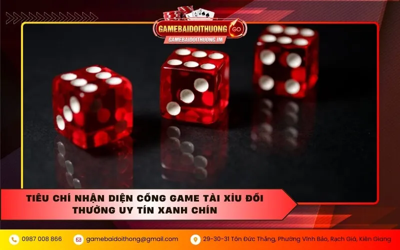 Tiêu chí nhận diện cổng game tài xỉu đổi thưởng uy tín xanh chín