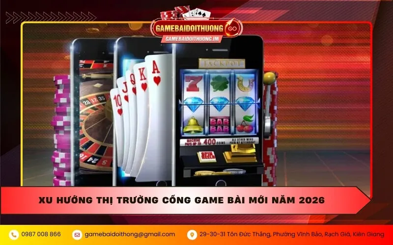 Xu hướng thị trường cổng game bài mới năm 2026